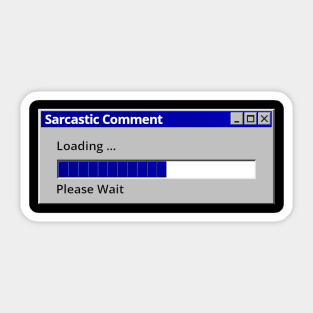 Sarcastic Comment Loading Please Wait Sticker